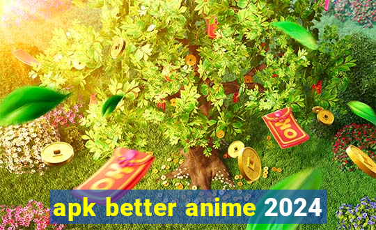 apk better anime 2024